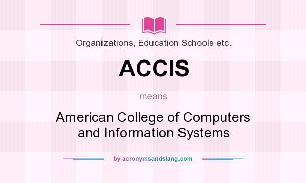 What does ACCIS mean? It stands for American College of Computers and Information Systems