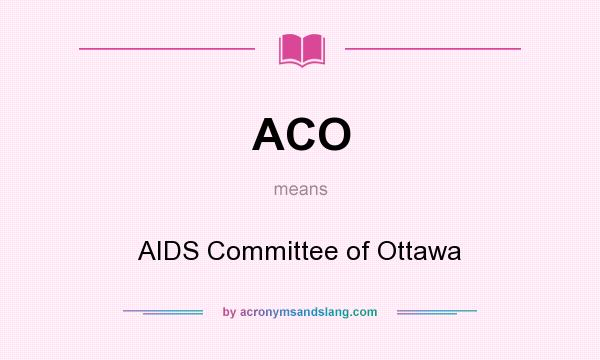 What does ACO mean? It stands for AIDS Committee of Ottawa