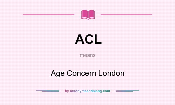 What does ACL mean? It stands for Age Concern London