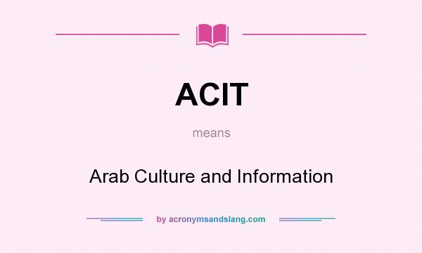 What does ACIT mean? It stands for Arab Culture and Information