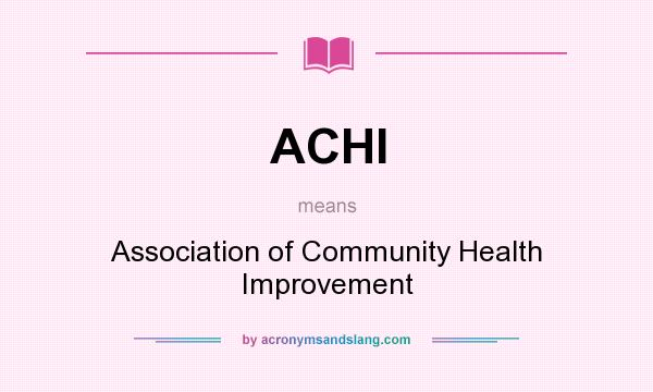 What does ACHI mean? It stands for Association of Community Health Improvement