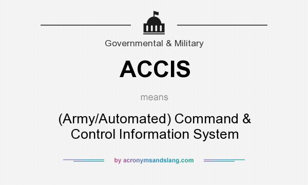 What does ACCIS mean? It stands for (Army/Automated) Command & Control Information System