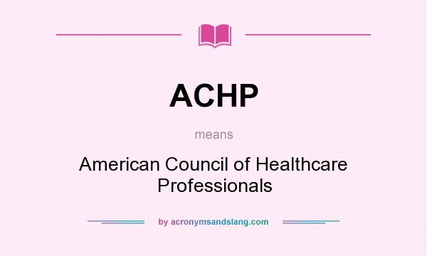 What does ACHP mean? It stands for American Council of Healthcare Professionals
