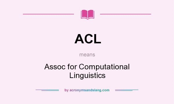 What does ACL mean? It stands for Assoc for Computational Linguistics