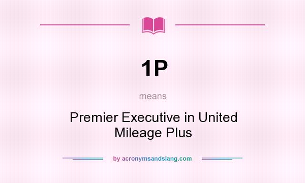 What does 1P mean? It stands for Premier Executive in United Mileage Plus