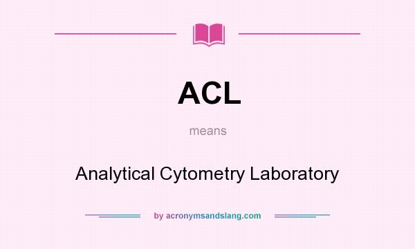 What does ACL mean? It stands for Analytical Cytometry Laboratory