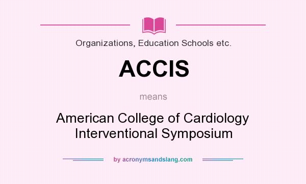 What does ACCIS mean? It stands for American College of Cardiology Interventional Symposium