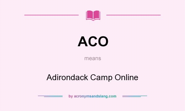 What does ACO mean? It stands for Adirondack Camp Online