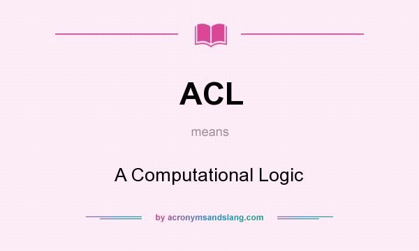 What does ACL mean? It stands for A Computational Logic