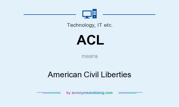 What does ACL mean? It stands for American Civil Liberties