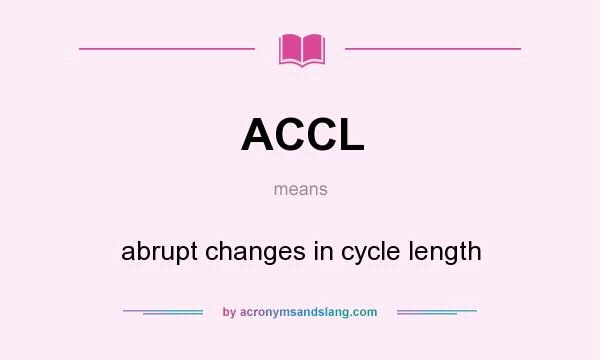 What does ACCL mean? It stands for abrupt changes in cycle length