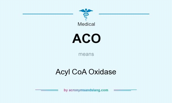 What does ACO mean? It stands for Acyl CoA Oxidase