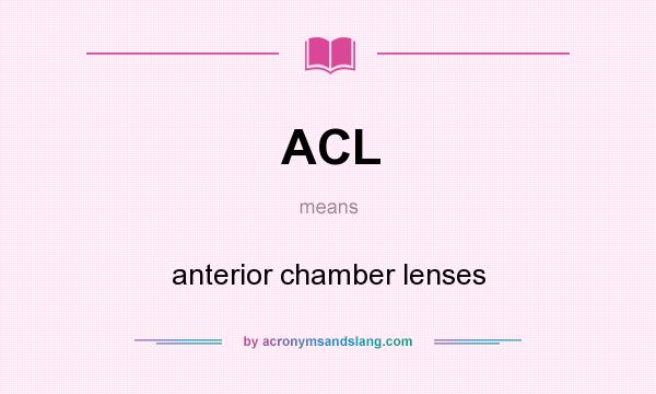 What does ACL mean? It stands for anterior chamber lenses