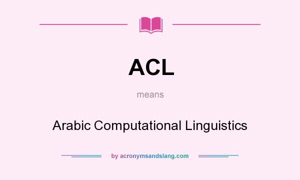 What does ACL mean? It stands for Arabic Computational Linguistics