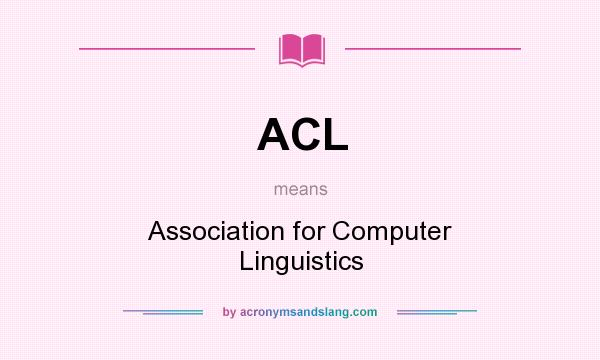 What does ACL mean? It stands for Association for Computer Linguistics