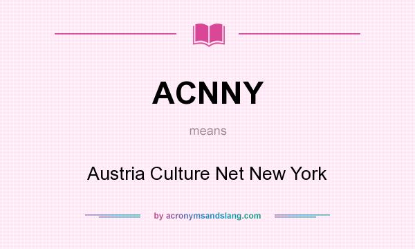 What does ACNNY mean? It stands for Austria Culture Net New York