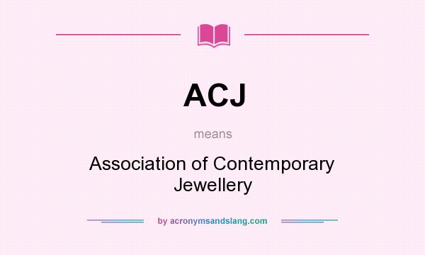 What does ACJ mean? It stands for Association of Contemporary Jewellery