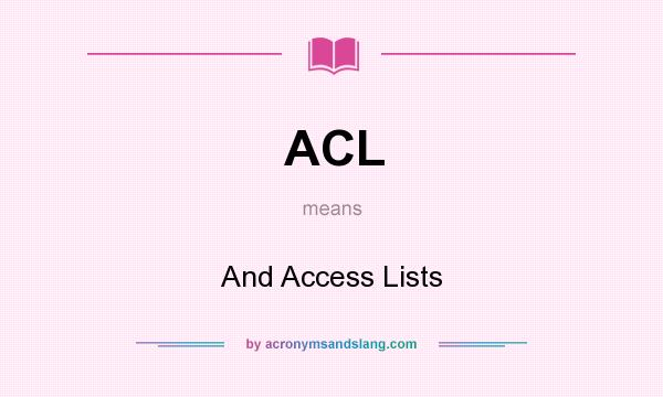 What does ACL mean? It stands for And Access Lists