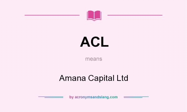 What does ACL mean? It stands for Amana Capital Ltd