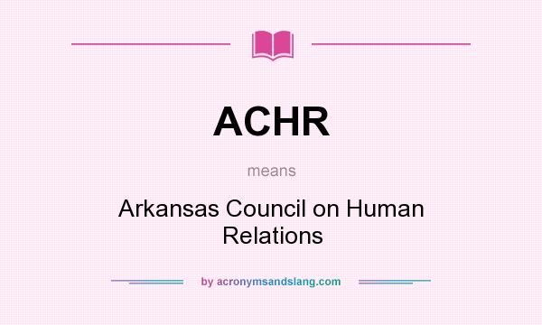 What does ACHR mean? It stands for Arkansas Council on Human Relations