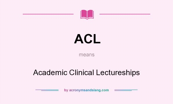 What does ACL mean? It stands for Academic Clinical Lectureships