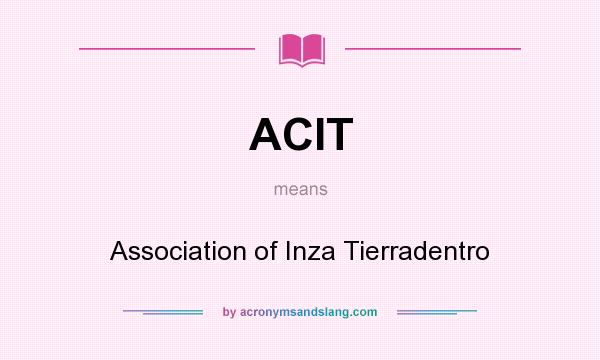 What does ACIT mean? It stands for Association of Inza Tierradentro