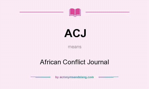 What does ACJ mean? It stands for African Conflict Journal