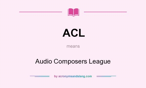 What does ACL mean? It stands for Audio Composers League