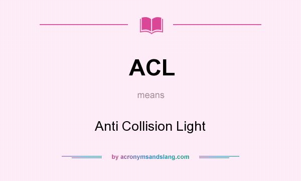 What does ACL mean? It stands for Anti Collision Light