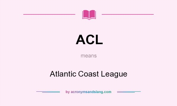 What does ACL mean? It stands for Atlantic Coast League
