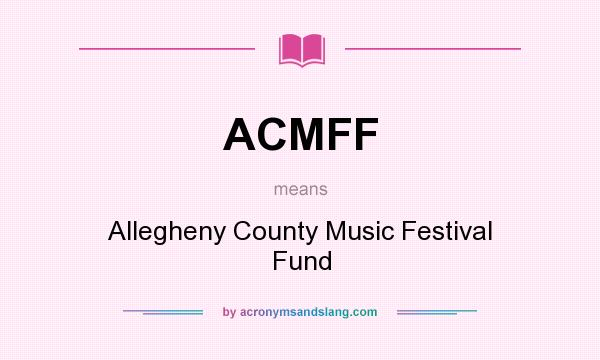 What does ACMFF mean? It stands for Allegheny County Music Festival Fund