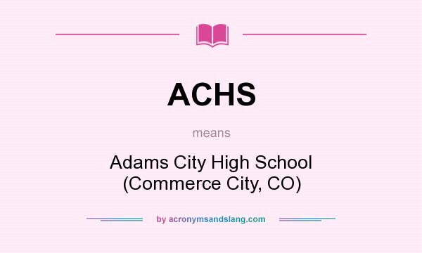 What does ACHS mean? It stands for Adams City High School (Commerce City, CO)