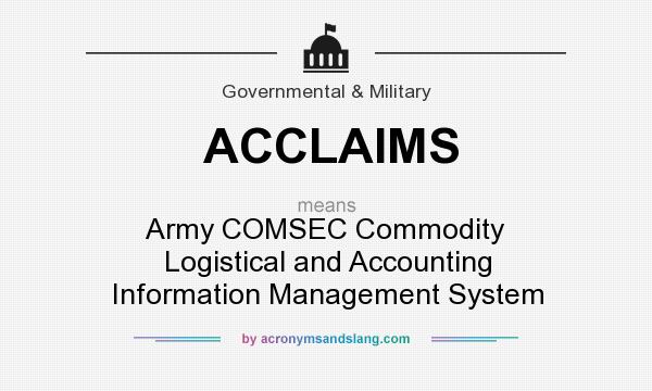 What does ACCLAIMS mean? It stands for Army COMSEC Commodity Logistical and Accounting Information Management System