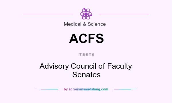 What does ACFS mean? It stands for Advisory Council of Faculty Senates