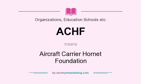 What does ACHF mean? It stands for Aircraft Carrier Hornet Foundation