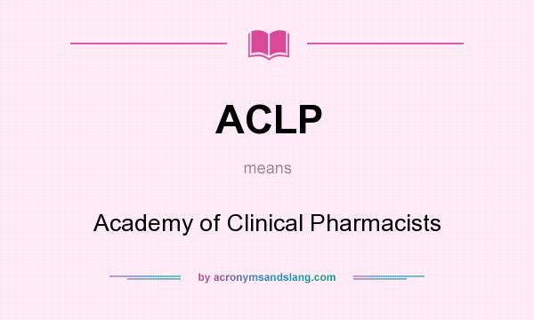 What does ACLP mean? It stands for Academy of Clinical Pharmacists