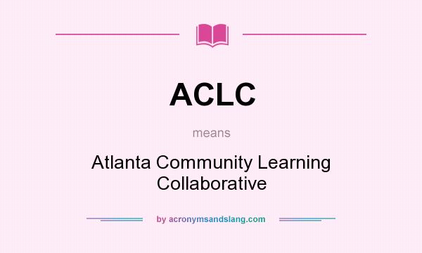 What does ACLC mean? It stands for Atlanta Community Learning Collaborative