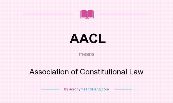What does AACL mean? It stands for Association of Constitutional Law
