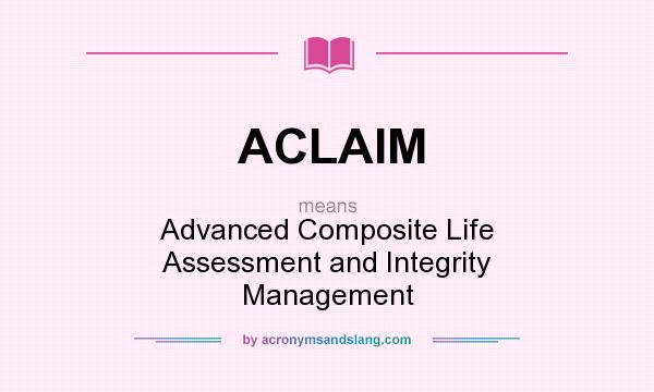 What does ACLAIM mean? It stands for Advanced Composite Life Assessment and Integrity Management
