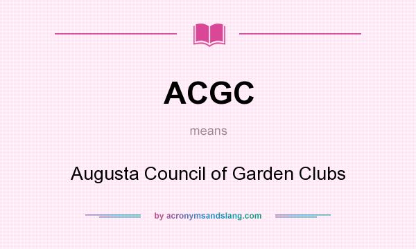 What does ACGC mean? It stands for Augusta Council of Garden Clubs
