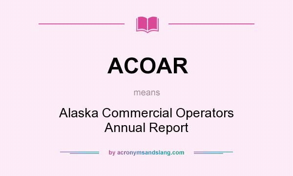 What does ACOAR mean? It stands for Alaska Commercial Operators Annual Report