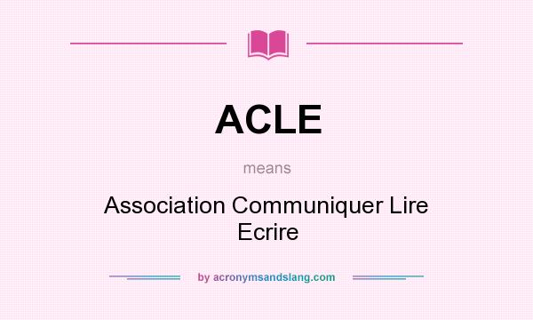 What does ACLE mean? It stands for Association Communiquer Lire Ecrire