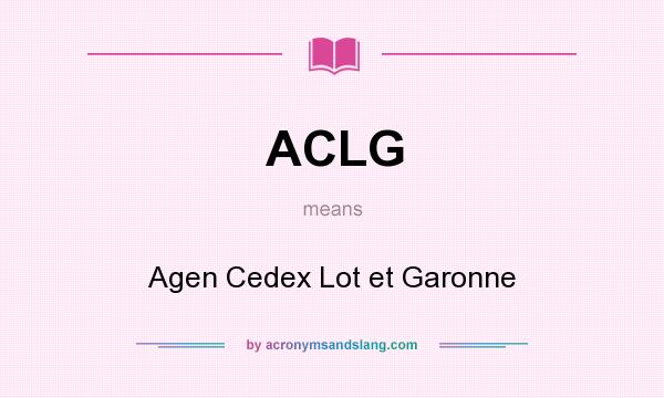 What does ACLG mean? It stands for Agen Cedex Lot et Garonne