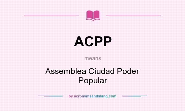 What does ACPP mean? It stands for Assemblea Ciudad Poder Popular