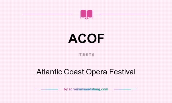 What does ACOF mean? It stands for Atlantic Coast Opera Festival
