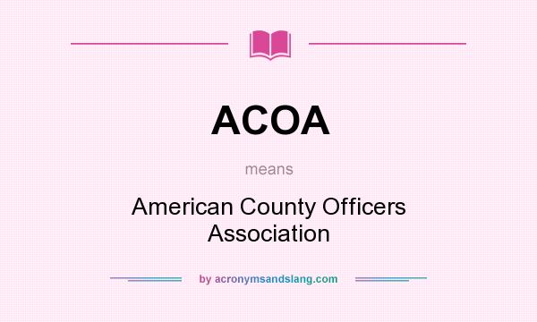 What does ACOA mean? It stands for American County Officers Association