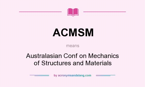 What does ACMSM mean? It stands for Australasian Conf on Mechanics of Structures and Materials