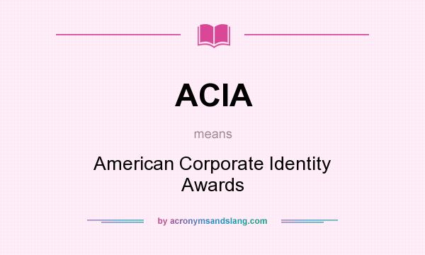 What does ACIA mean? It stands for American Corporate Identity Awards