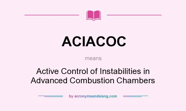 What does ACIACOC mean? It stands for Active Control of Instabilities in Advanced Combustion Chambers