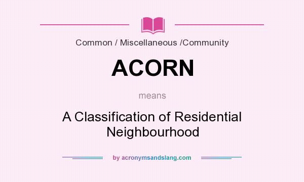 What does ACORN mean? It stands for A Classification of Residential Neighbourhood
